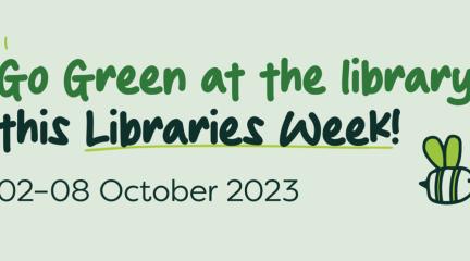 Text reads: Go Green at the library this Libraries Week (02 - 08 October 2023)